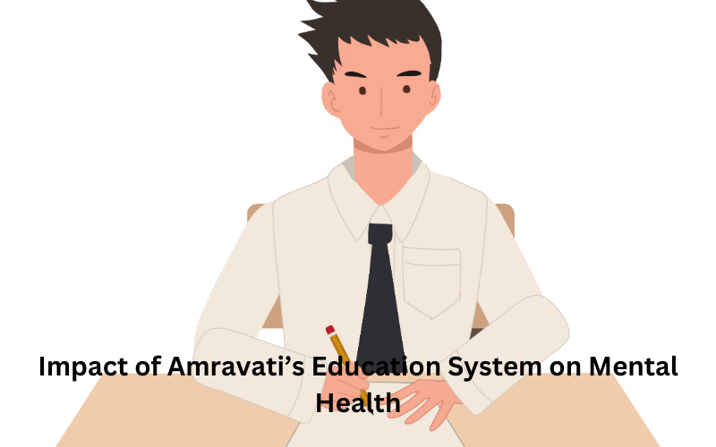 The Impact of Amravati’s Education System on Mental Health