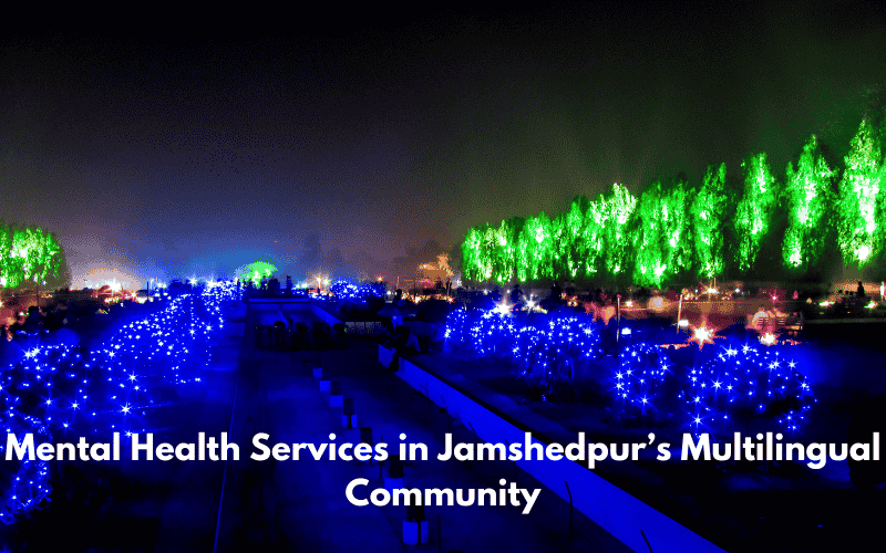 Mental Health Services in Jamshedpur’s Multilingual Community