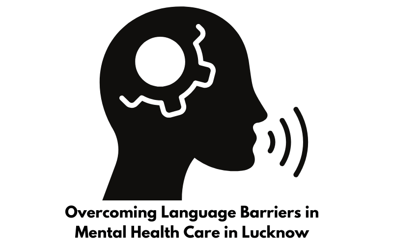 Overcoming Language Barriers in Mental Health Care in Lucknow