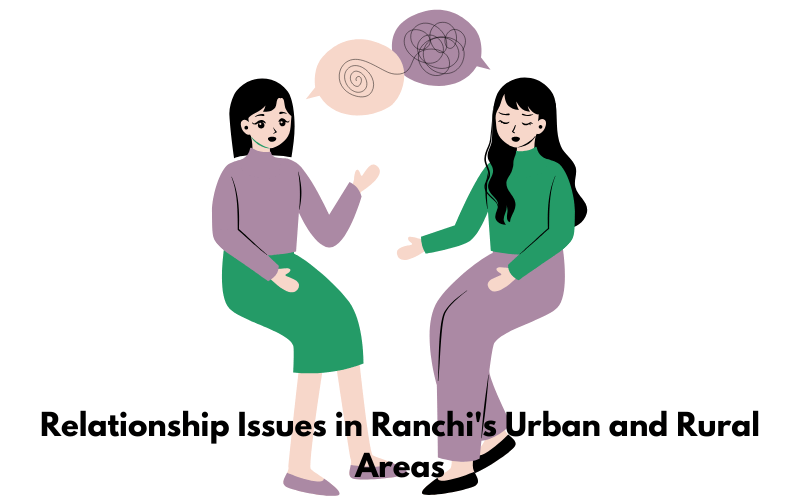 Navigating Relationship Issues in Ranchi's Urban and Rural Areas