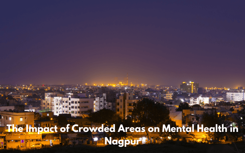 How Crowded Areas in Nagpur Affect Mental Health