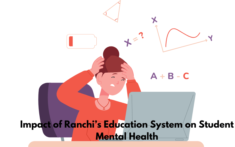 The Impact of Ranchi’s Education System on Student Mental Health